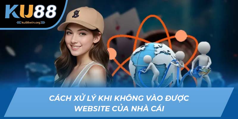 Cách xử lý khi không vào được website của nhà cái