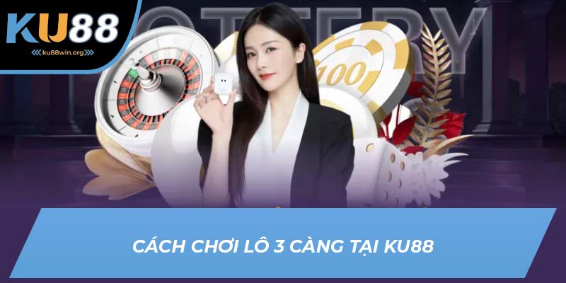Hướng dẫn chơi lô tam chi tiết